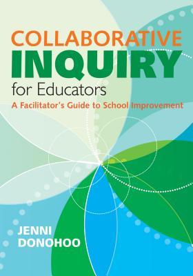 Collaborative Inquiry for Educators: A Facilitator&#8242;s Guide to School Improvement