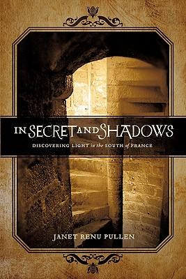 In Secret and Shadows: Discovering Light in the South of France