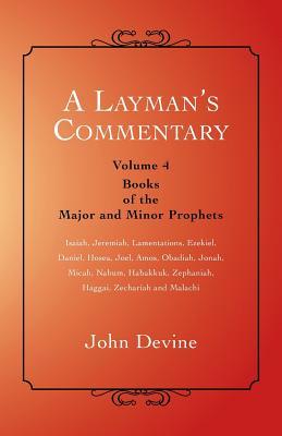 A Layman's Commentary: Volume 4 - Books of the Major and Minor Prophets