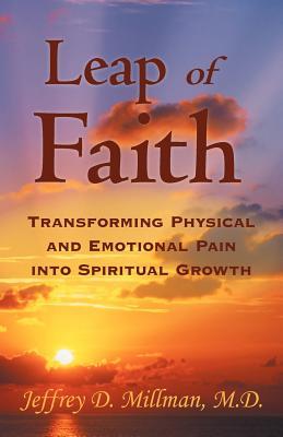 Leap of Faith: Transforming Physical and Emotional Pain Into Spiritual Growth