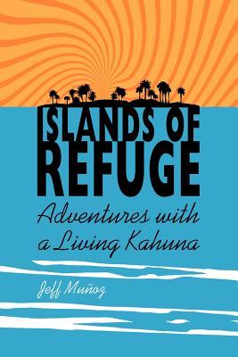 Islands of Refuge: Adventures with a Living Kahuna