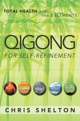 Qigong for Self-Refinement: Total Health with the 5 Elements