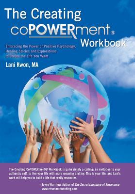 Creating Copowerment (R) Workbook: Embracing the Power of Positive Psychology, Healing Stories and Explorations to Create the Life You Want