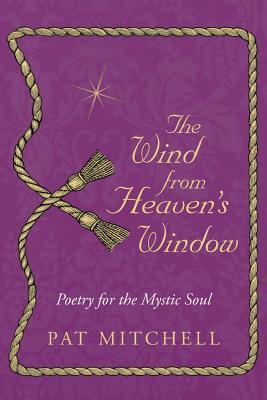 The Wind from Heaven's Window: Poetry for the Mystic Soul