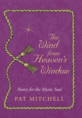 The Wind from Heaven's Window: Poetry for the Mystic Soul