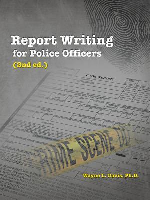 Report Writing for Police Officers (2nd Ed.)