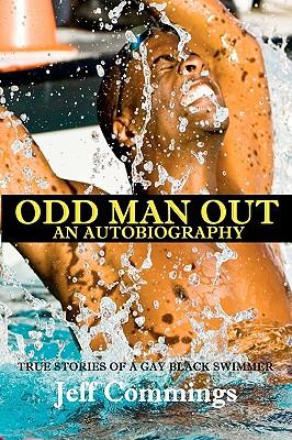 Odd Man Out: An Autobiography: True Stories of a Gay Black Swimmer