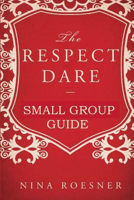 The Respect Dare: A Small Group Leader's Guide