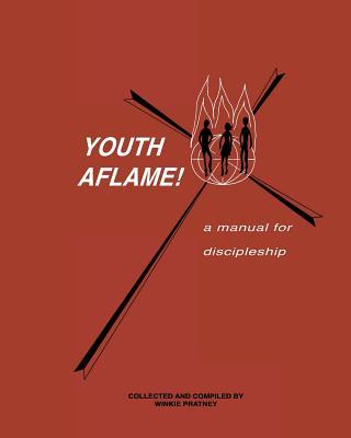 Youth Aflame!: A Manual For Discipleship