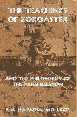 The Teachings of Zoroaster and the Philosophy of the Parsi Religion