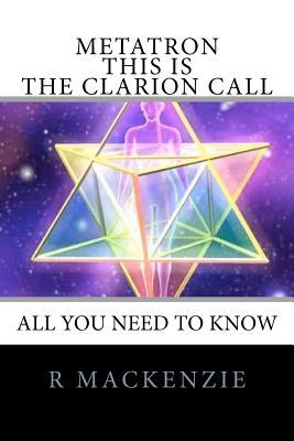 METATRON - This is the Clarion Call: The Ultimate guide for light-workers