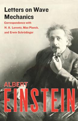 Letters on Wave Mechanics: Correspondence with H. A. Lorentz, Max Planck, and Erwin Schrdinger