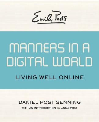 Emily Post's Manners in a Digital World: Living Well Online