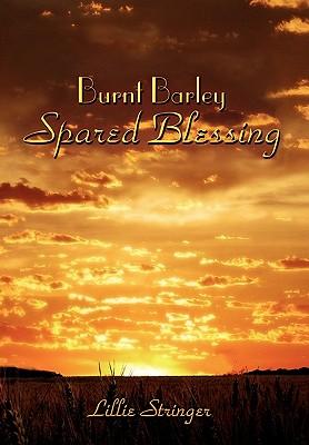 Burnt Barley. . .Spared Blessing