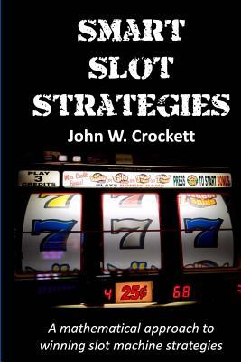 Smart Slot Strategies: A mathematical approach to winning slot machine strategies