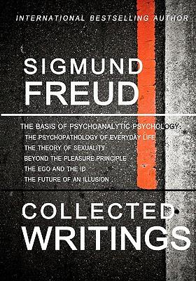 Sigmund Freud Collected Writings: The Psychopathology of Everyday Life, The Theory of Sexuality, Beyond the Pleasure Principle, The Ego and the Id, an