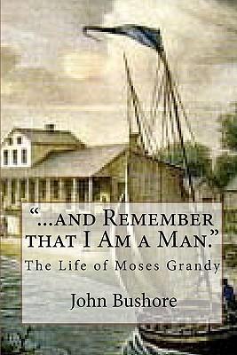 "...and Remember that I Am a Man.": The Life of Moses Grandy