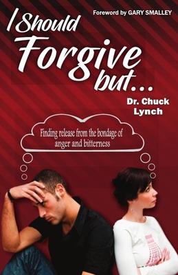 I Should Forgive, But...2nd Edition: Finding Release from the Bondage of Anger and Bitterness