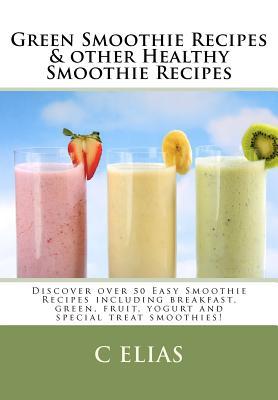 Green Smoothie Recipes & other Healthy Smoothie Recipes: Discover over 50 Easy Smoothie Recipes - breakfast smoothies, green smoothies, healthy smooth