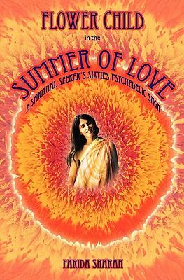 Flower Child in the Summer of Love: A spiritual seeker's sixties psychedelic saga