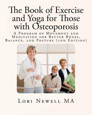 The Book of Exercise and Yoga for Those with Osteoporosis: A Program of Movement and Meditation for Better Bones, Balance, and Posture (2nd Edition)