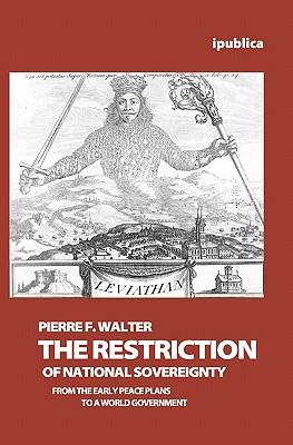 The Restriction of National Sovereignty: From the Early Peace Plans to a World Government Subscription