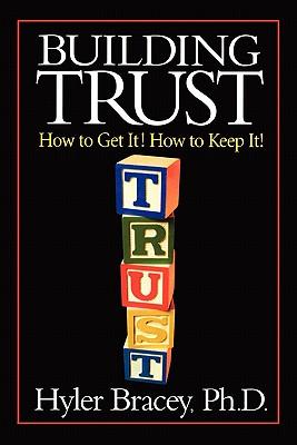 Building Trust: How To Get It! How To Keep It!