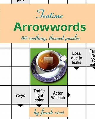 Teatime Arrowwords: 80 Soothing, Themed Puzzles