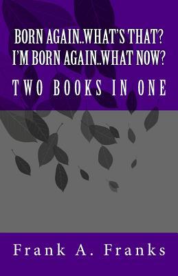 Born Again...What's That? I'm Born Again...What Now? Two Books In One