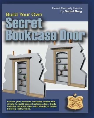 Build Your Own Secret Bookcase Door: Complete guide with plans for building a secret hidden bookcase door.