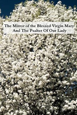 The Mirror of the Blessed Virgin Mary And The Psalter Of Our Lady