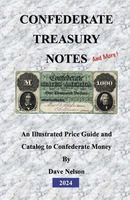 Confederate Treasury Notes: An Illustrated Guide & Catalog to Confederate Money