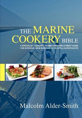 The Marine Cookery Bible: A specialist cookery, training and employment guide for interior crew working on Yachts & Superyachts