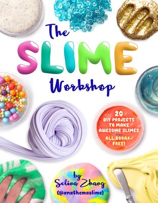 The Slime Workshop: 20 DIY Projects to Make Awesome Slimes--All Borax Free!