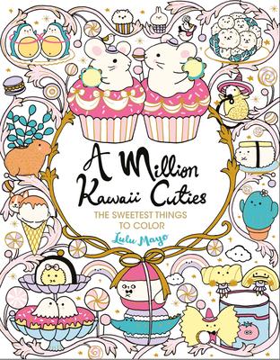 A Million Kawaii Cuties: The Sweetest Things to Color