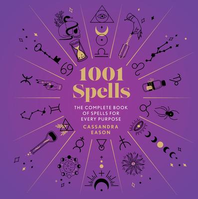 1001 Spells: The Complete Book of Spells for Every Purpose