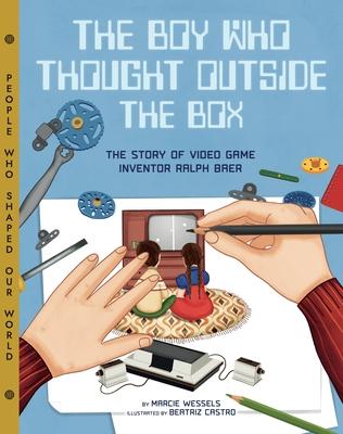 The Boy Who Thought Outside the Box: The Story of Video Game Inventor Ralph Baer