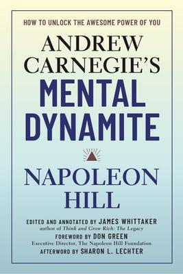 Andrew Carnegie's Mental Dynamite: How to Unlock the Awesome Power of You