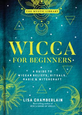 Wicca for Beginners: A Guide to Wiccan Beliefs, Rituals, Magic & Witchcraft Volume 2