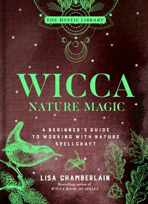 Wicca Nature Magic: A Beginner's Guide to Working with Nature Spellcraft Volume 7