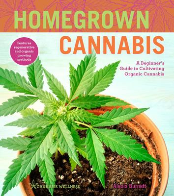 Homegrown Cannabis: A Beginner's Guide to Cultivating Organic Cannabis Volume 3