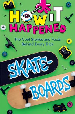 How It Happened! Skateboards: The Cool Stories and Facts Behind Every Trick Subscription