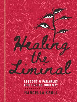 Healing the Liminal: Lessons & Parables for Finding Your Way Subscription