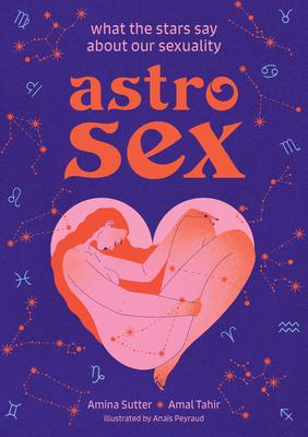 Astrosex: What the Stars Say about Our Sexuality