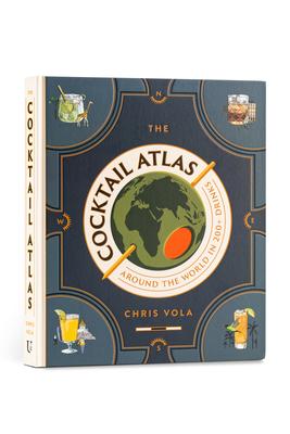 The Cocktail Atlas: Around the World in 200+ Drinks