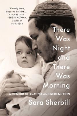 There Was Night and There Was Morning: A Memoir of Trauma and Redemption