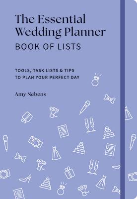 The Essential Wedding Planner Book of Lists: Tools, Task Lists & Tips to Plan Your Perfect Day