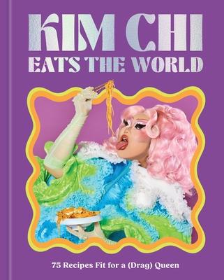 Kim CHI Eats the World: 75 Recipes Fit for a (Drag) Queen - A Cookbook Subscription