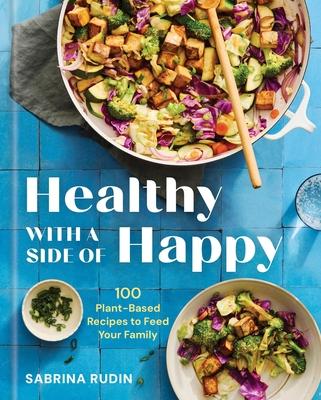 Healthy with a Side of Happy: 100 Plant-Based Recipes to Feed Your Family Subscription