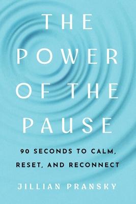 The Power of the Pause: 90 Seconds to Calm, Reset, and Reconnect Subscription